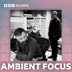 BBC Sounds - Ambient Focus